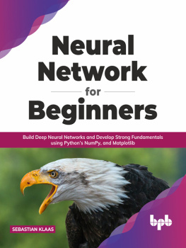 Sebastian Klaas Neural Network for Beginners: Build Deep Neural Networks and Develop Strong Fundamentals using Python’s NumPy, and Matplotlib (English Edition)