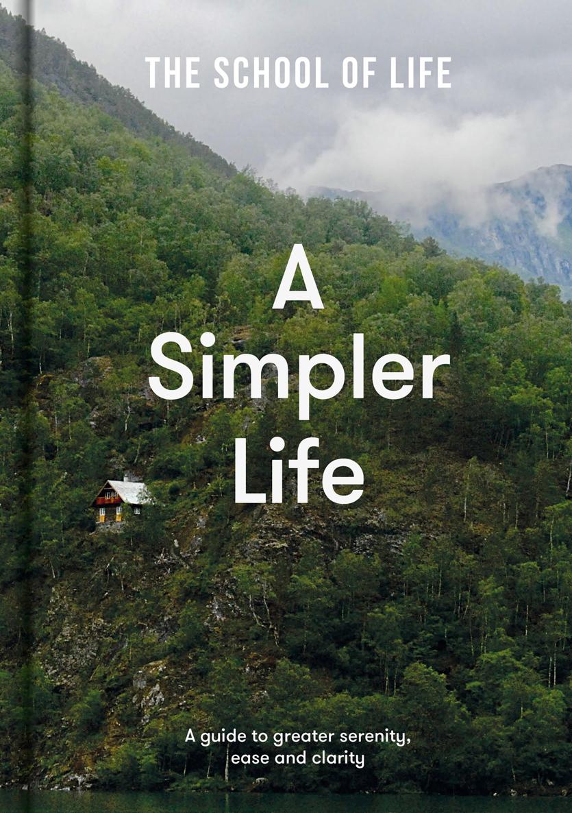 A Simpler Life The School of Life A Simpler Life A guide to greater serenity - photo 1