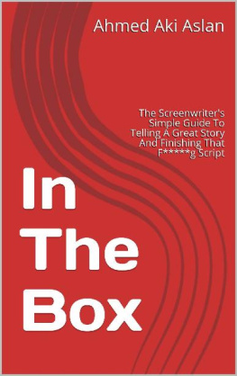 Ahmed Aki Aslan - In The Box: The Screenwriters Simple Guide To Telling A Great Story And Finishing That F*****g Script