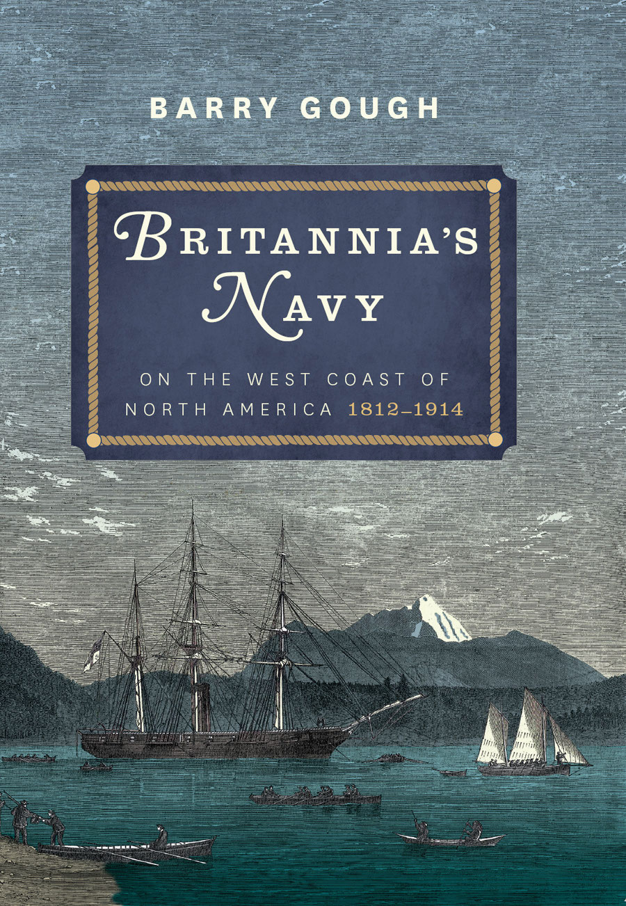 Praise for Britannias Navy on the West Coast of North America 18121914 - photo 1