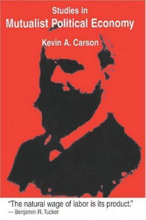 Studies in Mutualist Political Economy By Kevin A Carson Table of Contents - photo 1