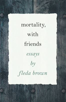 Fleda Brown - Mortality, with Friends: Essays