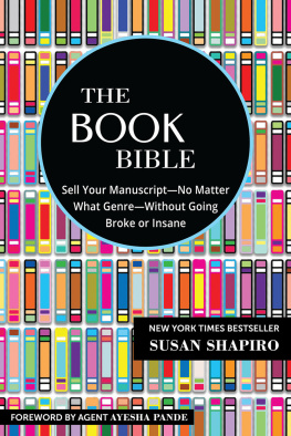Susan B. Shapiro - The Book Bible: How to Sell Your Manuscript―No Matter What Genre―Without Going Broke or Insane