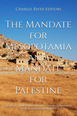 Charles River Editors - The Mandate for Mesopotamia and Mandate for Palestine: The History of the Former Ottoman Territories Administered by the British after World War I