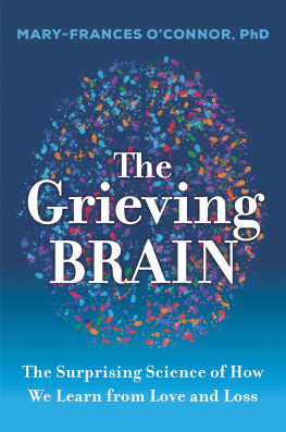 Mary-Frances OConnor - The Grieving Brain: The Surprising Science of How We Learn from Love and Loss