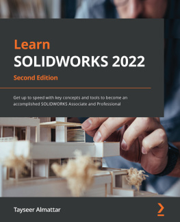 Tayseer Almattar - Learn SOLIDWORKS 2022: Get up to speed with key concepts and tools to become an accomplished SOLIDWORKS Associate and Professional, 2nd Edition