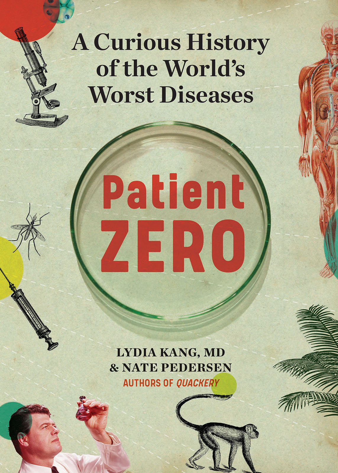 Patient Zero A Curious History of the Worlds Worst Diseases Lydia Kang MD - photo 1