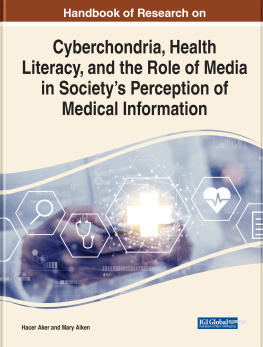 Hacer Aker Handbook of Research on Cyberchondria, Health Literacy, and the Role of Media in Societys Perception of Medical Information