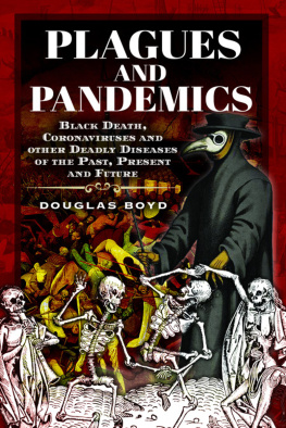 Douglas Boyd Plagues and Pandemics: Black Death, Coronaviruses and Other Killer Diseases Throughout History