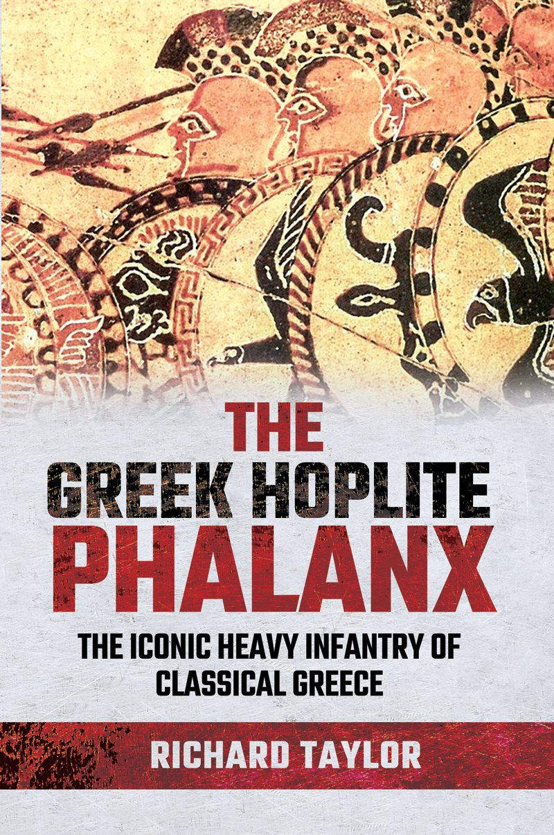 The Greek Hoplite Phalanx The Iconic Heavy Infantry of the Classical Greek World - image 1