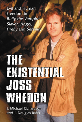 J. Michael Richardson - The Existential Joss Whedon: Evil and Human Freedom in Buffy the Vampire Slayer, Angel, Firefly and Serenity