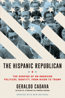 Geraldo L. Cadava - The Hispanic Republican: The Shaping of an American Political Identity, from Nixon to Trump