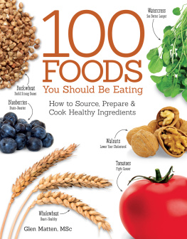 Matten - The 100 Foods You Should be Eating How to Source, Prepare and Cook Healthy Ingredients