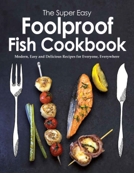 Charles - The Super Easy Foolproof Fish Cookbook: Modern, Easy and Delicious Recipes for Everyone, Everywhere