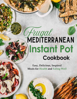 Charles - Frugal Mediterranean Instant Pot Cookbook: Easy, Delicious, Inspired Meals for Health and Eating Well