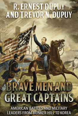 R. Ernest Dupuy - Brave Men and Great Captains: American battles and military leaders from Bunker Hill to Korea