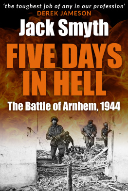 Jack Smyth Five Days in Hell: The Battle of Arnhem, 1944