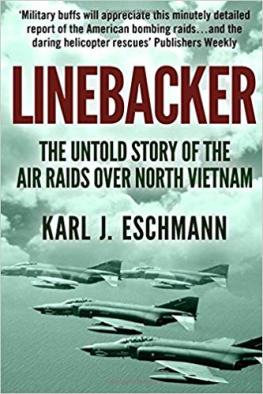 Karl J. Eschmann Linebacker: The Untold Story of the Air Raids over North Vietnam