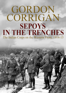 Gordon Corrigan - Sepoys in the Trenches: The Indian Corps On The Western Front 1914-15