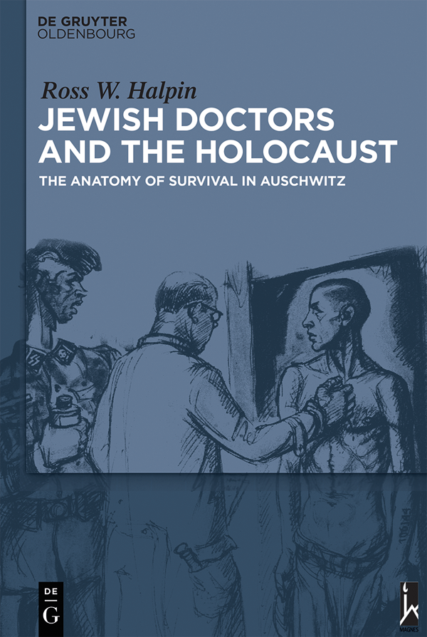 Ross W Halpin Jewish Doctors and the Holocaust ISBN 978-3-11-059604-5 - photo 1