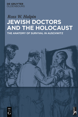 Ross W. Halpin - Jewish Doctors and the Holocaust: The Anatomy of Survival in Auschwitz