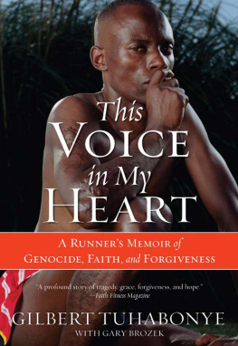 Gilbert Tuhabonye - This Voice in My Heart - A Runners Memoir of Genocide, Faith, and Forgiveness