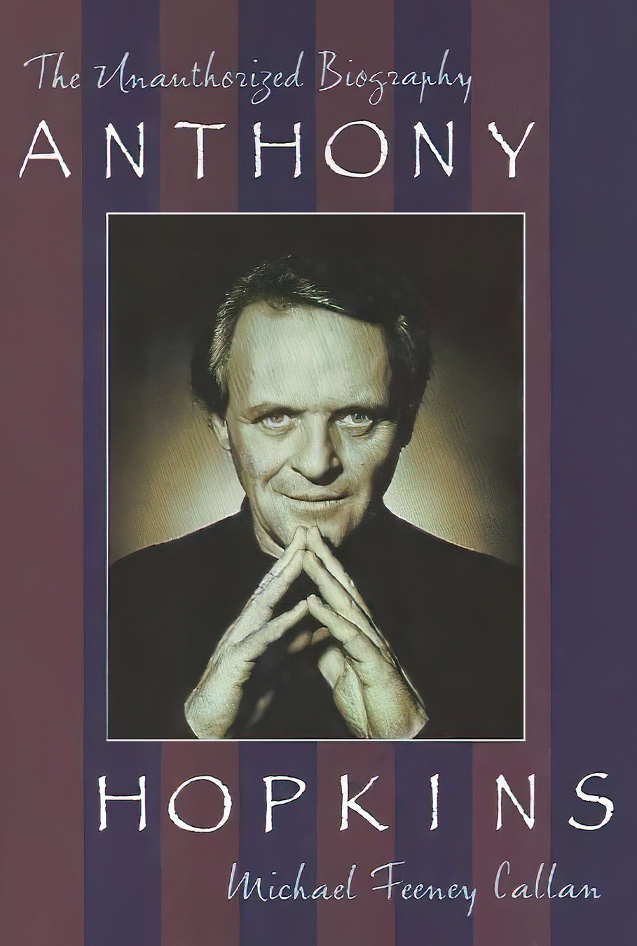 ANTHONY HOPKINS The Unauthorized Biograph y Michael Feeny Callan - photo 1