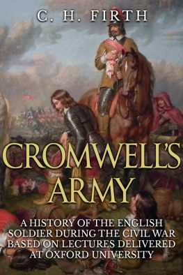 Charles Harding Firth - Cromwells Army: A History of the English Soldier