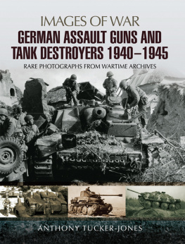 Anthony Tucker-Jones German Assault Guns and Tank Destroyers 1940 - 1945: Rare Photographs from Wartime Archives