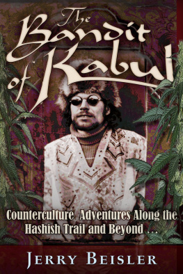 Jerry Beisler The Bandit of Kabul: Counterculture Adventures Along the Hashish Trail and Beyond . . .