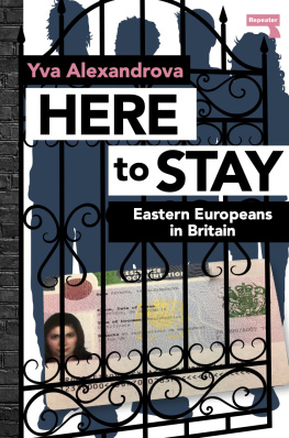 Yva Alexandrova Here to Stay: Eastern Europeans in Britain