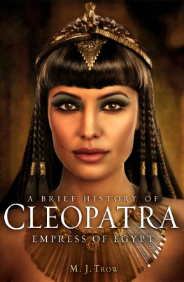 M.J. Trow - A Brief History of Cleopatra: Last Pharaoh of Egypt