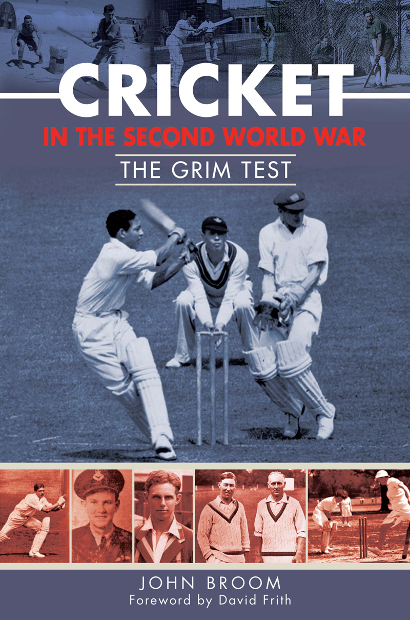 Cricket in the Second World War Other books by John Broom Reported Missing - photo 1