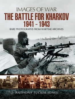 Anthony Tucker-Jones - The Battle for Kharkov 1941 - 1943