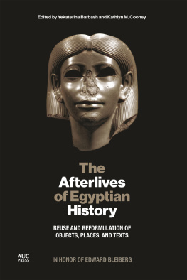 Yekaterina Barbash - The Afterlives of Egyptian History: Reuse and Reformulation of Objects, Places, and Texts