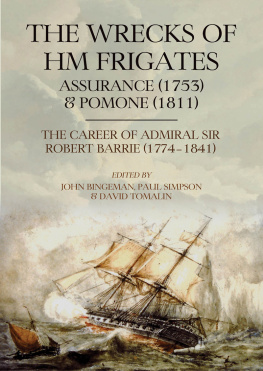 John Bingeman The Wrecks of HM Frigates Assurance (1753) and Pomone (1811): Including the fascinating naval career of Rear-Admiral Sir Robert Barrie, KCB, KCH (1774–1841)