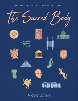 Nicola Laneri The Sacred Body: Materializing the Divine through Human Remains in Antiquity