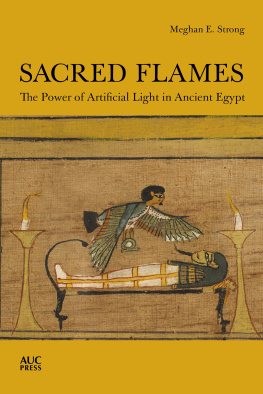 Meghan E. Strong - Sacred Flames: The Power of Artificial Light in Ancient Egypt