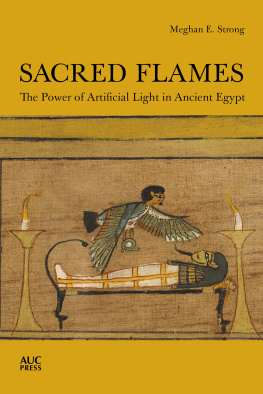 Meghan E. Strong Sacred Flames: The Power of Artificial Light in Ancient Egypt