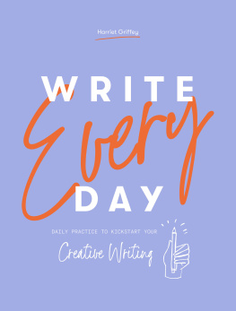 Harriet Griffey - Write Every Day: Daily Practice to Kickstart Your Creative Writing