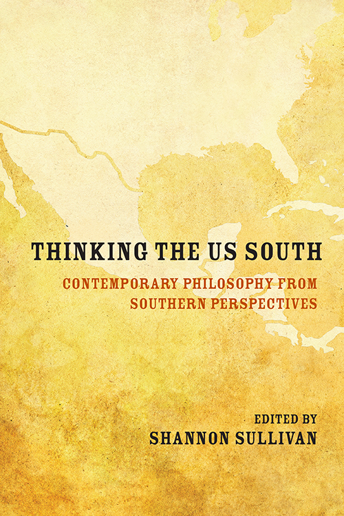 Thinking the US South Contemporary Philosophy from Southern Perspectives - image 1