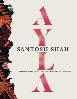 Santosh Shah - Ayla: A Feast of Nepali Dishes from Terai, Hills and the Himalayas