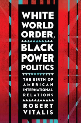 Robert Vitalis - White World Order, Black Power Politics