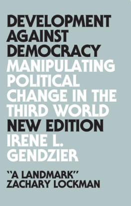 Irene L. Gendzier Development Against Democracy: Manipulating Political Change in the Third World