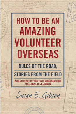 Susan E. Gibson - How to Be an Amazing Volunteer Overseas - Rules of the Road, Stories from the Field