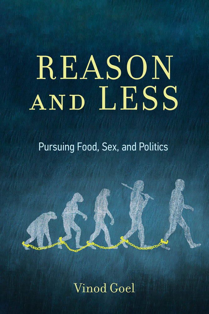 Reason and Less Pursuing Food Sex and Politics Vinod Goel The MIT Press - photo 1