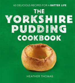 Heather Thomas - The Yorkshire Pudding Cookbook: 60 Delicious Recipes for a Batter Life