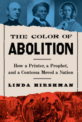 Linda Hirshman - The Color Of Abolition: How a Printer, a Prophet, and a Contessa Moved a Nation