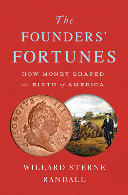 Willard Sterne Randall The Founders Fortunes: How Money Shaped the Birth of America