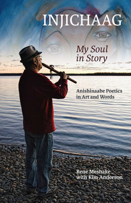 Rene Meshake - Injichaag: My Soul in Story: Anishinaabe Poetics in Art and Words